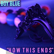 How This Ends | The Blue Boy