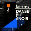 Partyfine, Vol. 4 (Danse dans le noir) | Plaisir De France