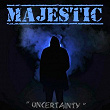 Uncertainty | Majestic