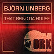 That Being da House | Björn Linberg