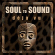 Déjà Vu | Soul To Sound