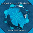 Fills de Mar (feat. Sergi Domene, Sergi Vila) (Remix Sergi Domene & Sergi Vila) | Miquel Abras