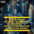 This Is Your House (Old Skool Mixes) | Jason Rivas, Detroit 95 Project, D33tro7