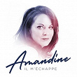 Il m'échappe (Radio Edit) | Amandine