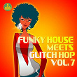 Funky House Meets Glitch Hop, Vol. 7 | Yamato Daka, Jason Rivas