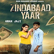 Zindabaad Yaar | Aman Jaji