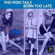 Born Too Late (1958) | The Poni Tails