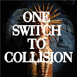 One Switch to Collision | One Switch To Collision