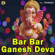 Bar Bar Ganesh Deva (Ganesh Bhajan) | Ananya
