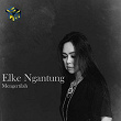 Mengertilah | Elke Ngantung