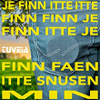 Je finn itte itte finn finn je finn itte je finn faen itte snusen min | Tuveia