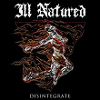 Disintegrate | Ill Natured