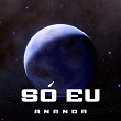 Só Eu | Ananda