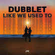 Like We Used To | Dubblet