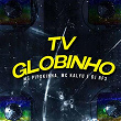 Tv Globinho (feat. Love Funk, Funk Malokeiro, MC Kalyu) | Mc Pipokinha