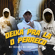 Deixa pra la o Perreco | Mc Iguinho Da Capital, Dj Rf3