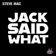 Jack Said What | Steve Mac