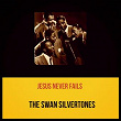 Jesus Never Fails | The Swan Silverstones