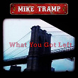 What You Got Left | Mike Tramp