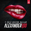 Y solo quiero bailar | Alexander Rod
