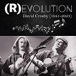 (R)Evolution - David Crosby (1941 - 2023) | The Byrds