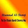 Pa De Khalo Bandi Domra Ma Khora Zan | Muhammad Ali Showqi