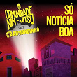 Só Notícia Boa (feat. Armandinho) | Comunidade Nin-jitsu