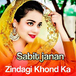 Zindagi Khond Ka | Sabit Janan