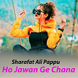 Ho Jawan Ge Chana | Sharafat Ali Pappu