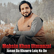 Janan Da Khawro Laiq Na De | Mohsin Khan Utmanzai