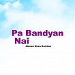 Pa Bandyan Nai | Ahmad Khan Gulshan
