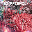 New Day Comin' | Ex-friendly