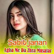 Agha Me Da Zhra Musafar | Sabit Janan