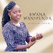 Bwana Wanipenda | Mirriam Jorum