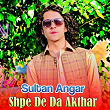 Shpe De Da Akthar | Sultan Angar