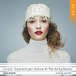 Vivaldi: Concerti per violino XI 'Per Anna Maria' | Fabio Biondi, Europa Galante