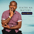 SYATHI NA MATUKU | Moses Mbwau