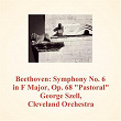 Beethoven: Symphony No. 6 in F Major, Op. 68 "Pastoral" | George Szell, The Cleveland Orchestra