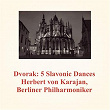 Dvorak: 5 Slavonic Dances | Herbert Von Karajan, L'orchestre Philharmonique De Berlin