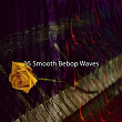 15 Smooth Bebop Waves | Relaxing Piano Music Consort