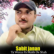 Ta Werza Pa Makh De Shah | Sabit Janan