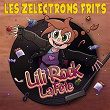Lili Rock La Fête | Les Zélectrons Frits