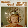 Can't get you out of my head | Bande À Part