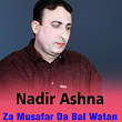 Za Musafar Da Bal Watan | Nadir Ashna