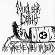 Wake Me When I'm Dead | Nuclear Death