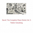 Ravel: The Complete Piano Works, Vol. 3 | Walter Gieseking