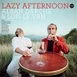 Lazy Afternoon | Alban Darche, Loïs Le Van