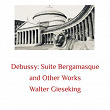 Debussy: Suite Bergamasque and Other Works | Walter Gieseking