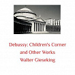 Debussy: Children's Corner and Other Works | Walter Gieseking