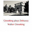 Gieseking Plays Debussy | Walter Gieseking